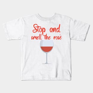 Stop and smell the rosé Kids T-Shirt